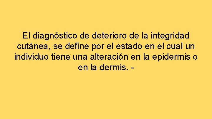 El diagnóstico de deterioro de la integridad cutánea, se define por el estado en