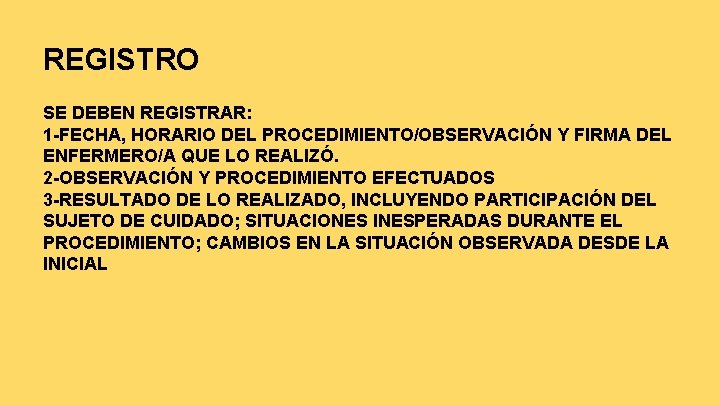 REGISTRO SE DEBEN REGISTRAR: 1 -FECHA, HORARIO DEL PROCEDIMIENTO/OBSERVACIÓN Y FIRMA DEL ENFERMERO/A QUE