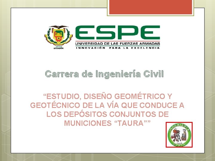 Carrera de Ingeniería Civil “ESTUDIO, DISEÑO GEOMÉTRICO Y GEOTÉCNICO DE LA VÍA QUE CONDUCE