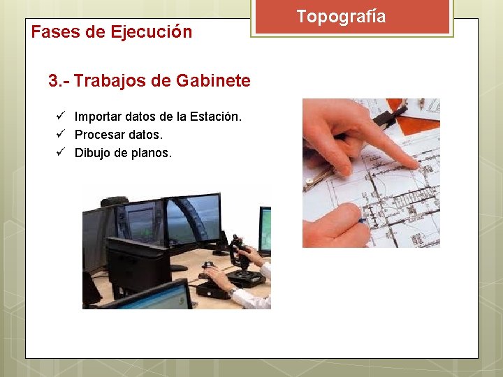 Fases de Ejecución 3. - Trabajos de Gabinete ü Importar datos de la Estación.