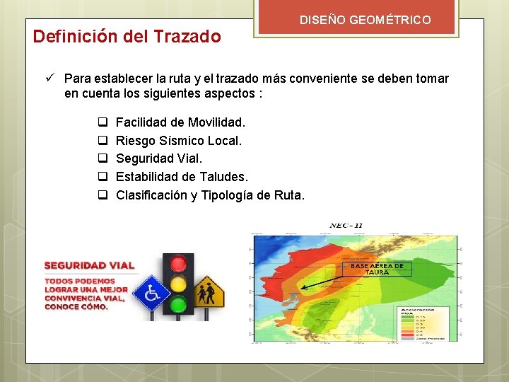 Definición del Trazado DISEÑO GEOMÉTRICO ü Para establecer la ruta y el trazado más