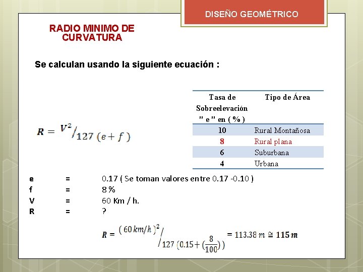 DISEÑO GEOMÉTRICO RADIO MINIMO DE CURVATURA Se calculan usando la siguiente ecuación : Tasa