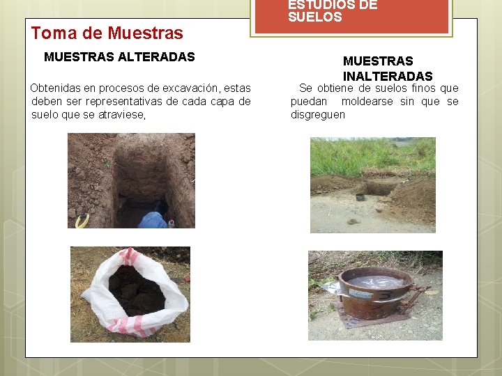 Toma de Muestras MUESTRAS ALTERADAS Obtenidas en procesos de excavación, estas deben ser representativas