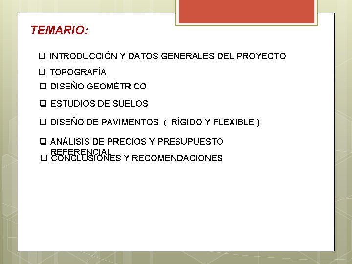 TEMARIO: q INTRODUCCIÓN Y DATOS GENERALES DEL PROYECTO q TOPOGRAFÍA q DISEÑO GEOMÉTRICO q