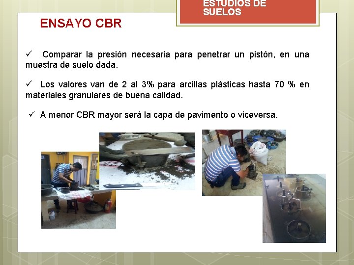 ENSAYO CBR ESTUDIOS DE SUELOS ü Comparar la presión necesaria para penetrar un pistón,