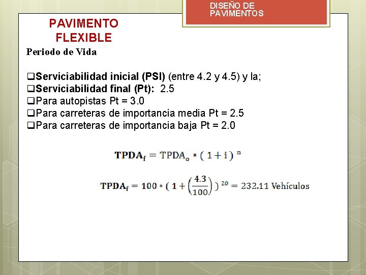 PAVIMENTO FLEXIBLE DISEÑO DE PAVIMENTOS Periodo de Vida q. Serviciabilidad inicial (PSI) (entre 4.