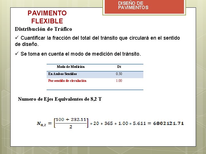 PAVIMENTO FLEXIBLE DISEÑO DE PAVIMENTOS Distribución de Tráfico ü Cuantificar la fracción del total