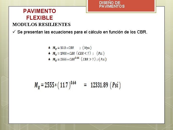 PAVIMENTO FLEXIBLE DISEÑO DE PAVIMENTOS MODULOS RESILIENTES ü Se presentan las ecuaciones para el