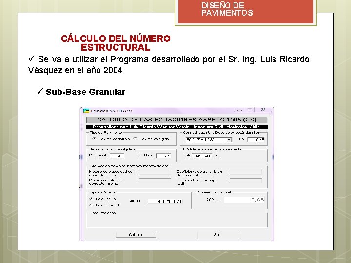 DISEÑO DE PAVIMENTOS CÁLCULO DEL NÚMERO ESTRUCTURAL ü Se va a utilizar el Programa