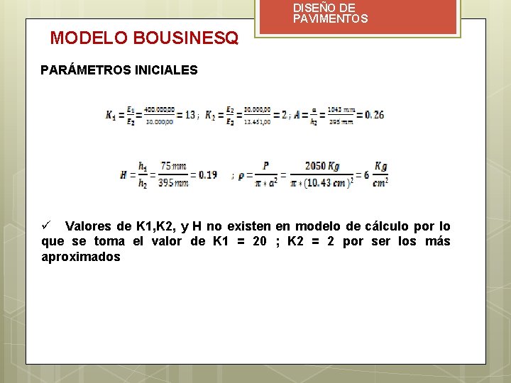 DISEÑO DE PAVIMENTOS MODELO BOUSINESQ PARÁMETROS INICIALES ü Valores de K 1, K 2,