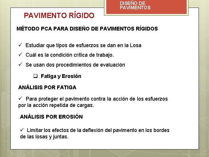 DISEÑO DE PAVIMENTOS PAVIMENTO RÍGIDO MÉTODO PCA PARA DISEÑO DE PAVIMENTOS RÍGIDOS ü Estudiar