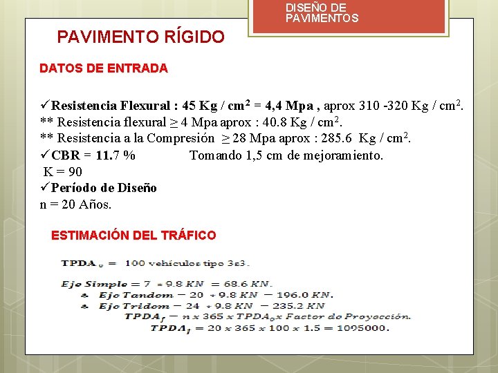 DISEÑO DE PAVIMENTOS PAVIMENTO RÍGIDO DATOS DE ENTRADA üResistencia Flexural : 45 Kg /