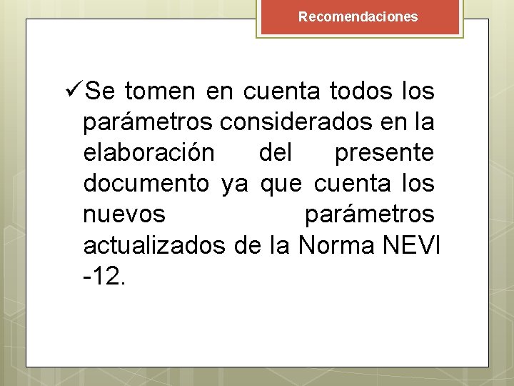 Recomendaciones üSe tomen en cuenta todos los parámetros considerados en la elaboración del presente