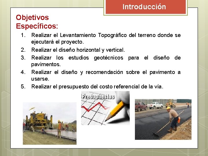 Introducción Objetivos Específicos: 1. 2. 3. 4. 5. Realizar el Levantamiento Topográfico del terreno