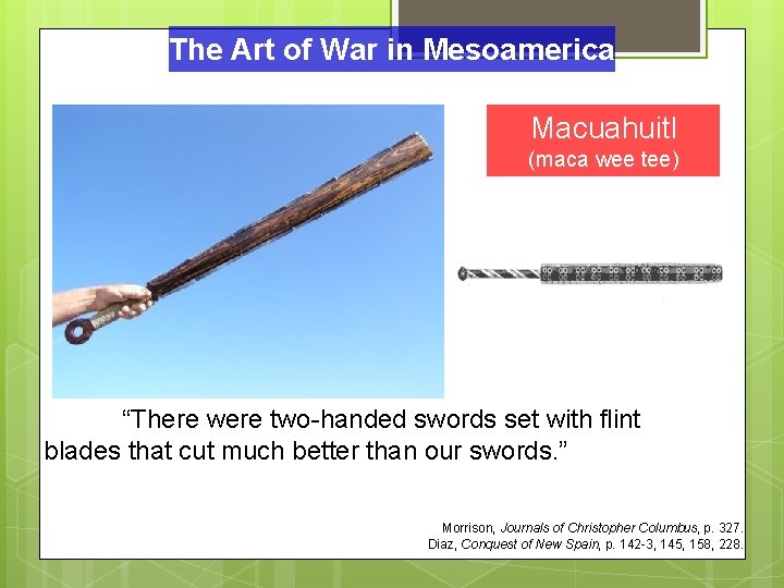 The Art of War in Mesoamerica Macuahuitl (maca wee tee) “There were two-handed swords