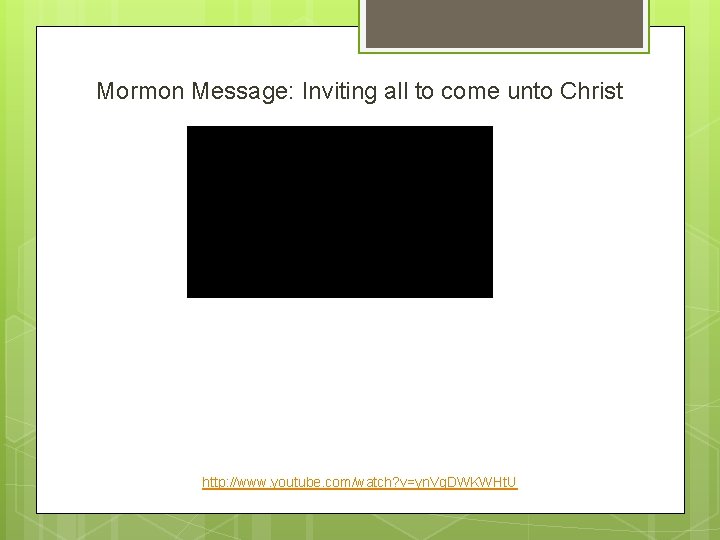 Mormon Message: Inviting all to come unto Christ http: //www. youtube. com/watch? v=yn. Vg.