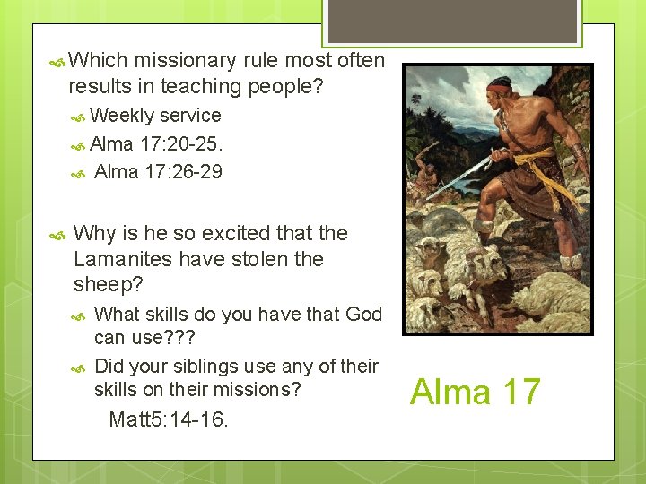  Which missionary rule most often results in teaching people? Weekly service Alma 17: