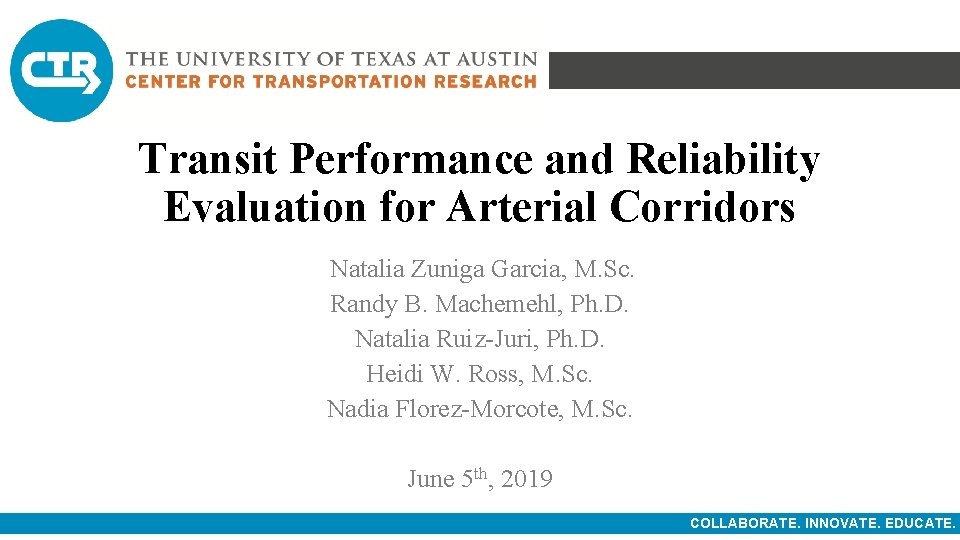 Transit Performance and Reliability Evaluation for Arterial Corridors Natalia Zuniga Garcia, M. Sc. Randy