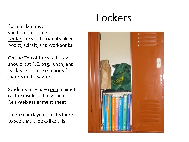 Each locker has a shelf on the inside. Under the shelf students place books,