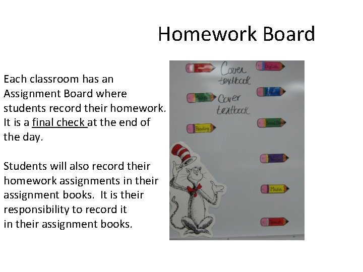 Homework Board Each classroom has an Assignment Board where students record their homework. It