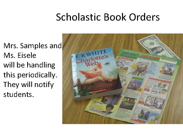 Scholastic Book Orders Mrs. Samples and Ms. Eisele will be handling this periodically. They