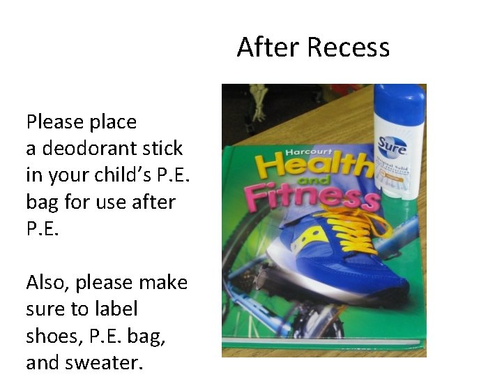 After Recess Please place a deodorant stick in your child’s P. E. bag for