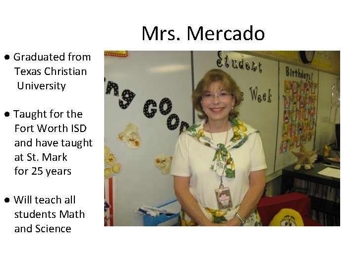 Mrs. Mercado ● Graduated from Texas Christian University ● Taught for the Fort Worth