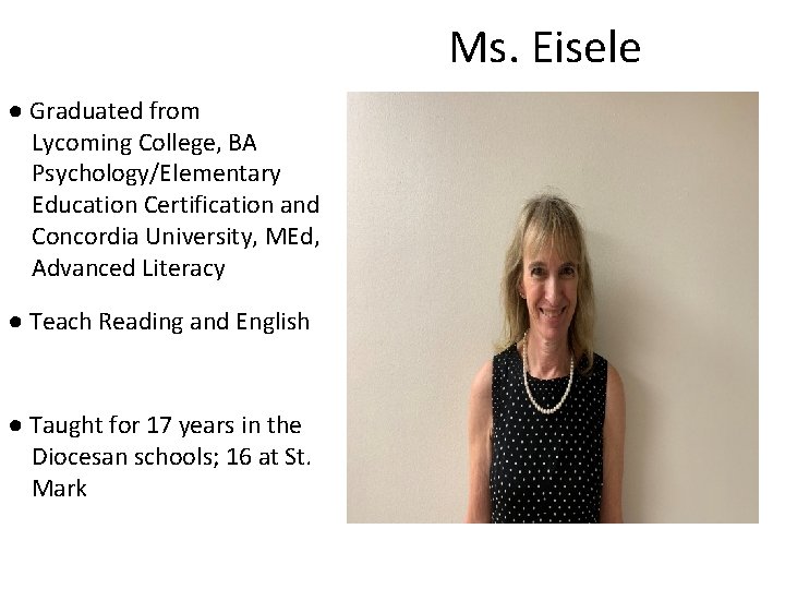 Ms. Eisele ● Graduated from Lycoming College, BA Psychology/Elementary Education Certification and Concordia University,