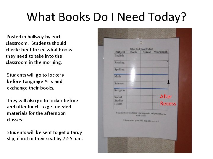 What Books Do I Need Today? Posted in hallway by each classroom. Students should