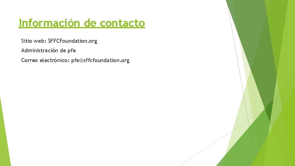 Información de contacto Sitio web: SFFCFoundation. org Administración de pfe Correo electrónico: pfe@sffcfoundation. org