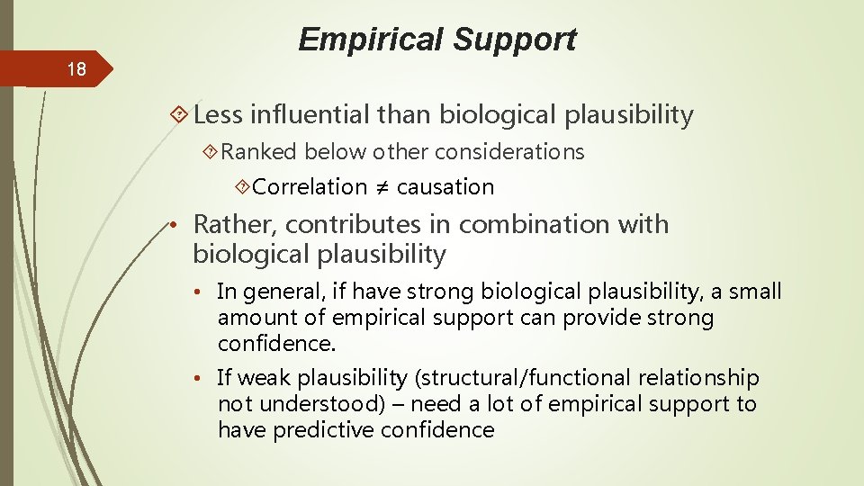 Empirical Support 18 Less influential than biological plausibility Ranked below other considerations Correlation ≠