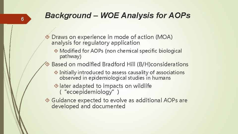 6 Background – WOE Analysis for AOPs Draws on experience in mode of action