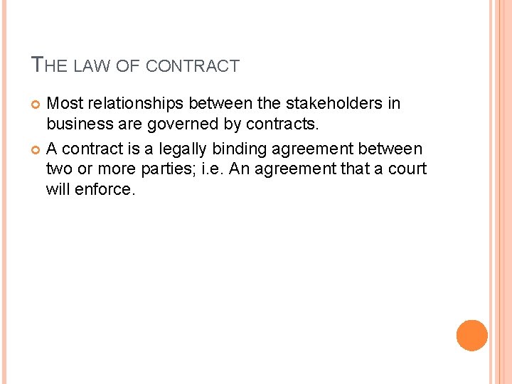 THE LAW OF CONTRACT Most relationships between the stakeholders in business are governed by