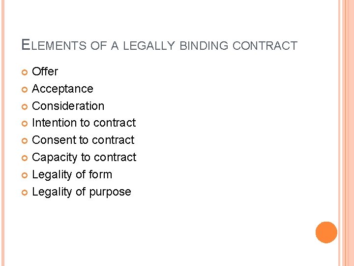 ELEMENTS OF A LEGALLY BINDING CONTRACT Offer Acceptance Consideration Intention to contract Consent to