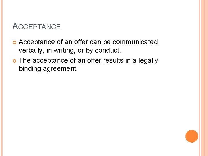 ACCEPTANCE Acceptance of an offer can be communicated verbally, in writing, or by conduct.