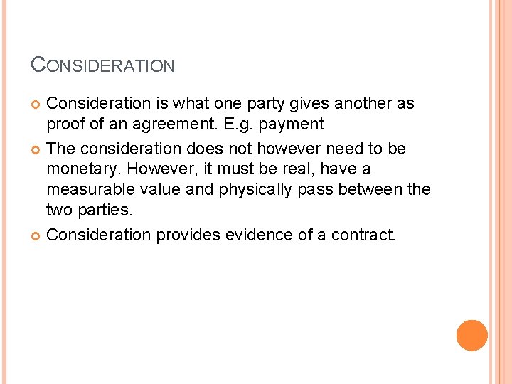 CONSIDERATION Consideration is what one party gives another as proof of an agreement. E.