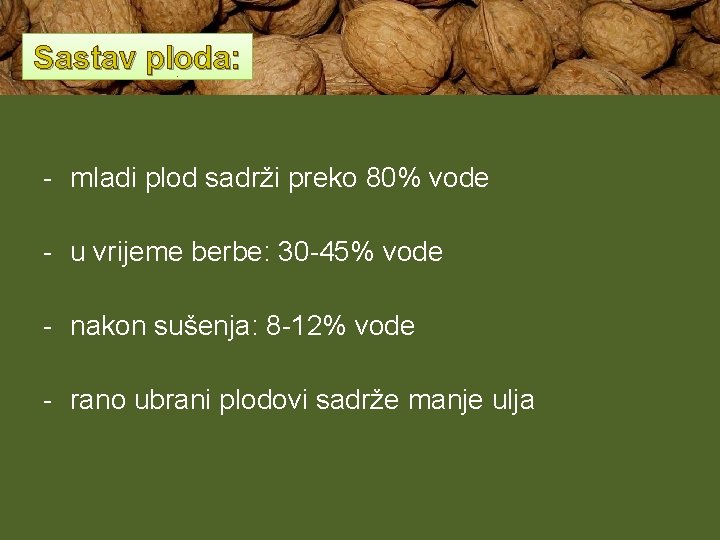 Sastav ploda: - mladi plod sadrži preko 80% vode - u vrijeme berbe: 30