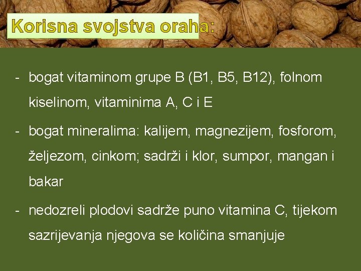 Korisna svojstva oraha: - bogat vitaminom grupe B (B 1, B 5, B 12),
