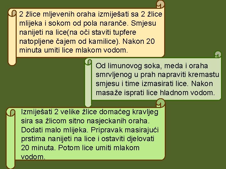 2 žlice mljevenih oraha izmiješati sa 2 žlice mlijeka i sokom od pola naranče.