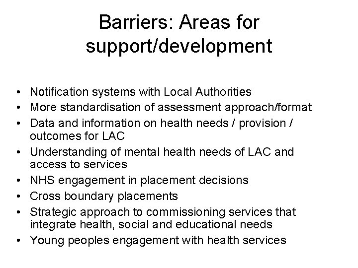Barriers: Areas for support/development • Notification systems with Local Authorities • More standardisation of