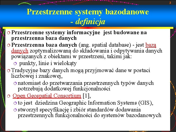 3 Przestrzenne systemy bazodanowe - definicja ¦ Przestrzenne systemy informacyjne jest budowane na przestrzenna