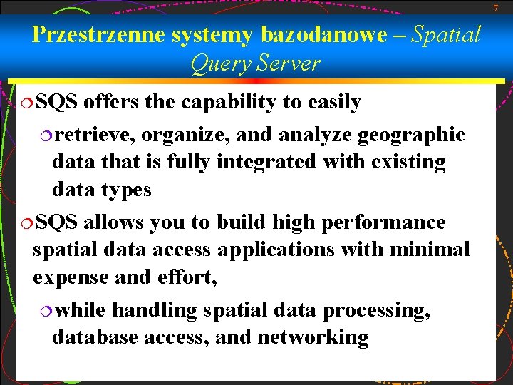 7 Przestrzenne systemy bazodanowe – Spatial Query Server ¦SQS offers the capability to easily