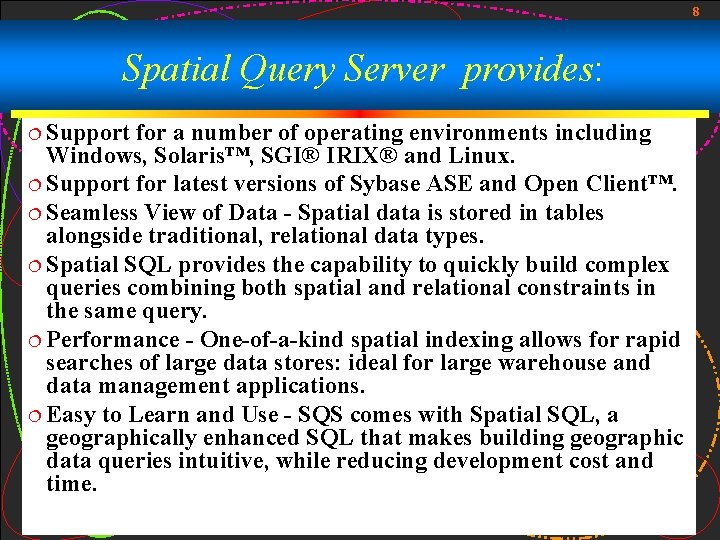 8 Spatial Query Server provides: ¦ Support for a number of operating environments including