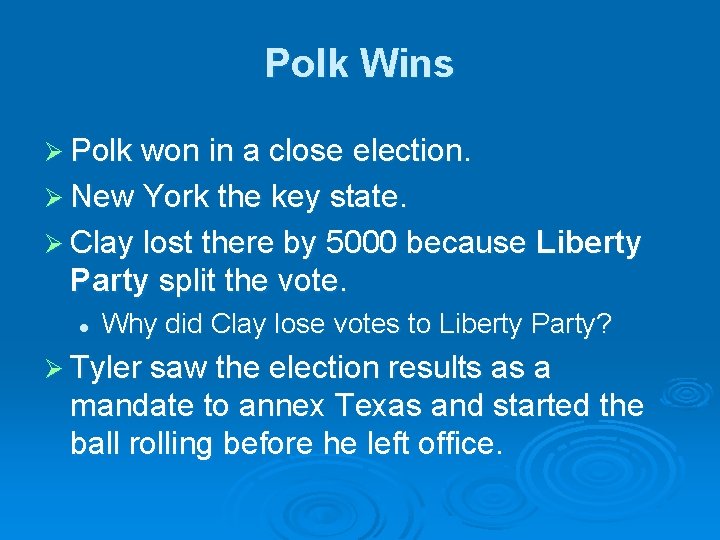 Polk Wins Ø Polk won in a close election. Ø New York the key