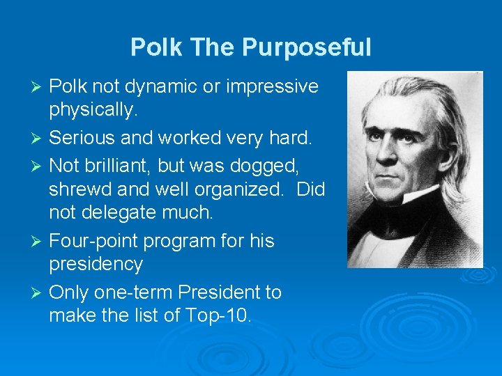 Polk The Purposeful Polk not dynamic or impressive physically. Ø Serious and worked very