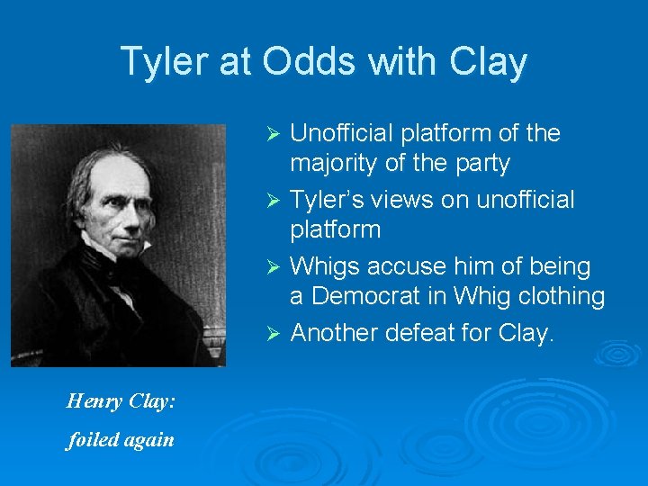 Tyler at Odds with Clay Unofficial platform of the majority of the party Ø