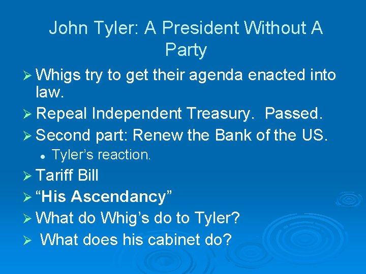 John Tyler: A President Without A Party Ø Whigs try to get their agenda
