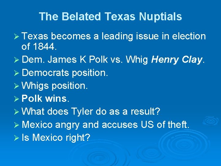 The Belated Texas Nuptials Ø Texas becomes a leading issue in election of 1844.