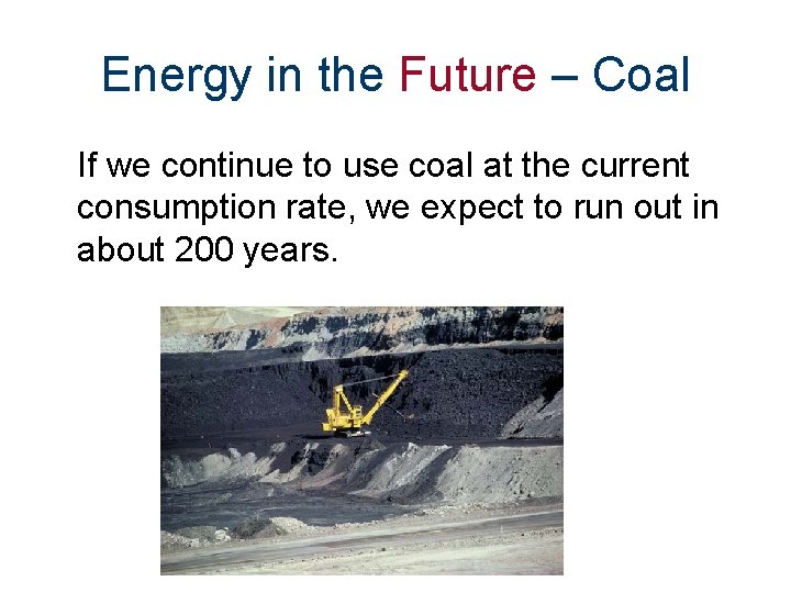 Energy in the Future – Coal If we continue to use coal at the