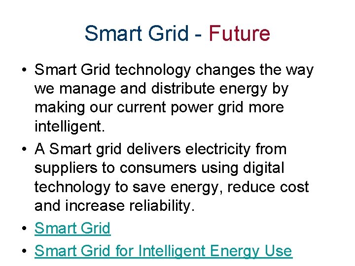 Smart Grid - Future • Smart Grid technology changes the way we manage and
